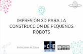 IMPRESIÓN 3D PARA LA CONSTRUCCIÓN DE PEQUEÑOS ROBOTS