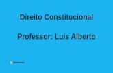 Direito Constitucional Professor: Luis Alberto