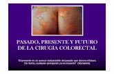 PASADO, PRESENTE Y FUTURO DE LA CIRUGIA COLORECTAL