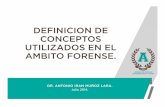 DEFINICION DE CONCEPTOS UTILIZADOS EN EL AMBITO FORENSE.