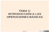 TEMA 5: INTRODUCCIÓN A LAS OPERACIONES BÁSICAS