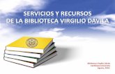 SERVICIOS Y RECURSOS DE LA BIBLIOTECA VIRGILIO DÁVILA