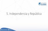 5. Independencia y República
