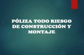 PÓLIZA TODO RIESGO DE CONSTRUCCIÓN Y MONTAJE