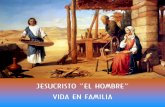 JESUCRISTO “EL HOMBRE” VIDA EN FAMILIA