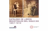 CATÁLOGO DE LIBROS REGISTRALES DEL SIGLO XIX 1857 - 1912